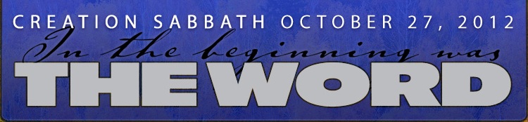 A banner with a deep blue background displaying the text "Creation Sabbath October 27, 2012" in bold white letters at the top, followed by a script overlay saying "In the beginning was THE WORD" in white.
