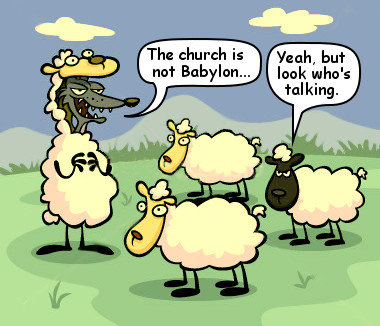 Cartoon of four sheep in a grassy field, one of which has a wolf's head disguised as a sheep. Speech bubbles read: "The church is not Babylon..." and "Yeah, but look who's talking."