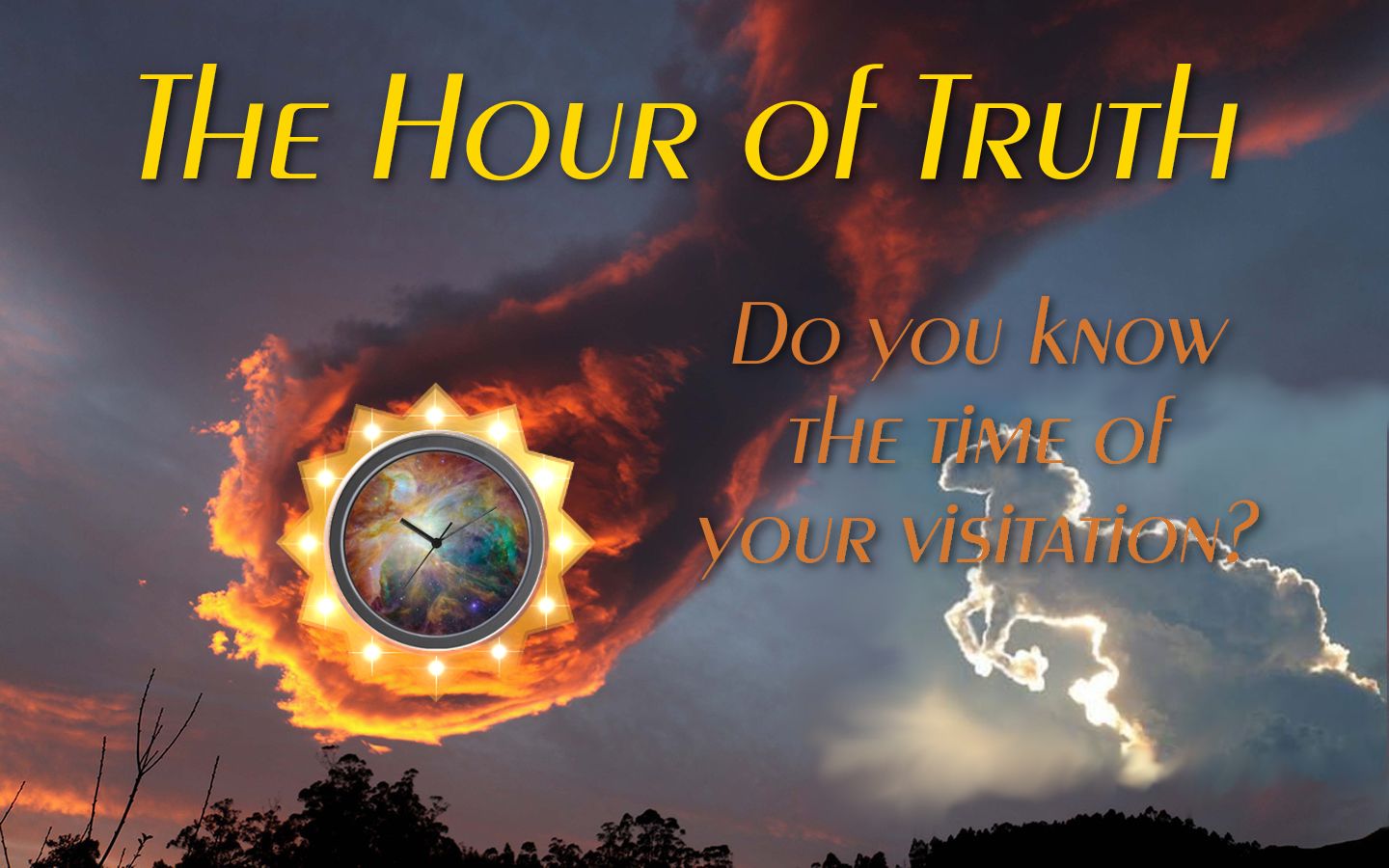 Dramatic evening sky with clouds colored in fiery orange and dark grey, featuring a large, glowing circular emblem with a clock face, surrounded by radiating light points. Text overlay reads "The Hour of Truth, Do you know the time of your visitation?"