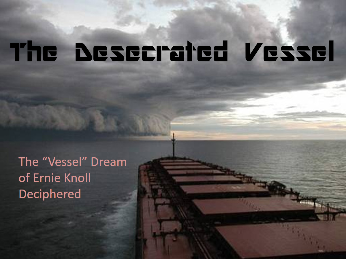 A large cargo ship sails across a grey, tumultuous sea under a dark, cloud-covered sky. Text overlay reads "The Desecrated Vessel" and "The 'Vessel' Dream of Ernie Knoll Deciphered."